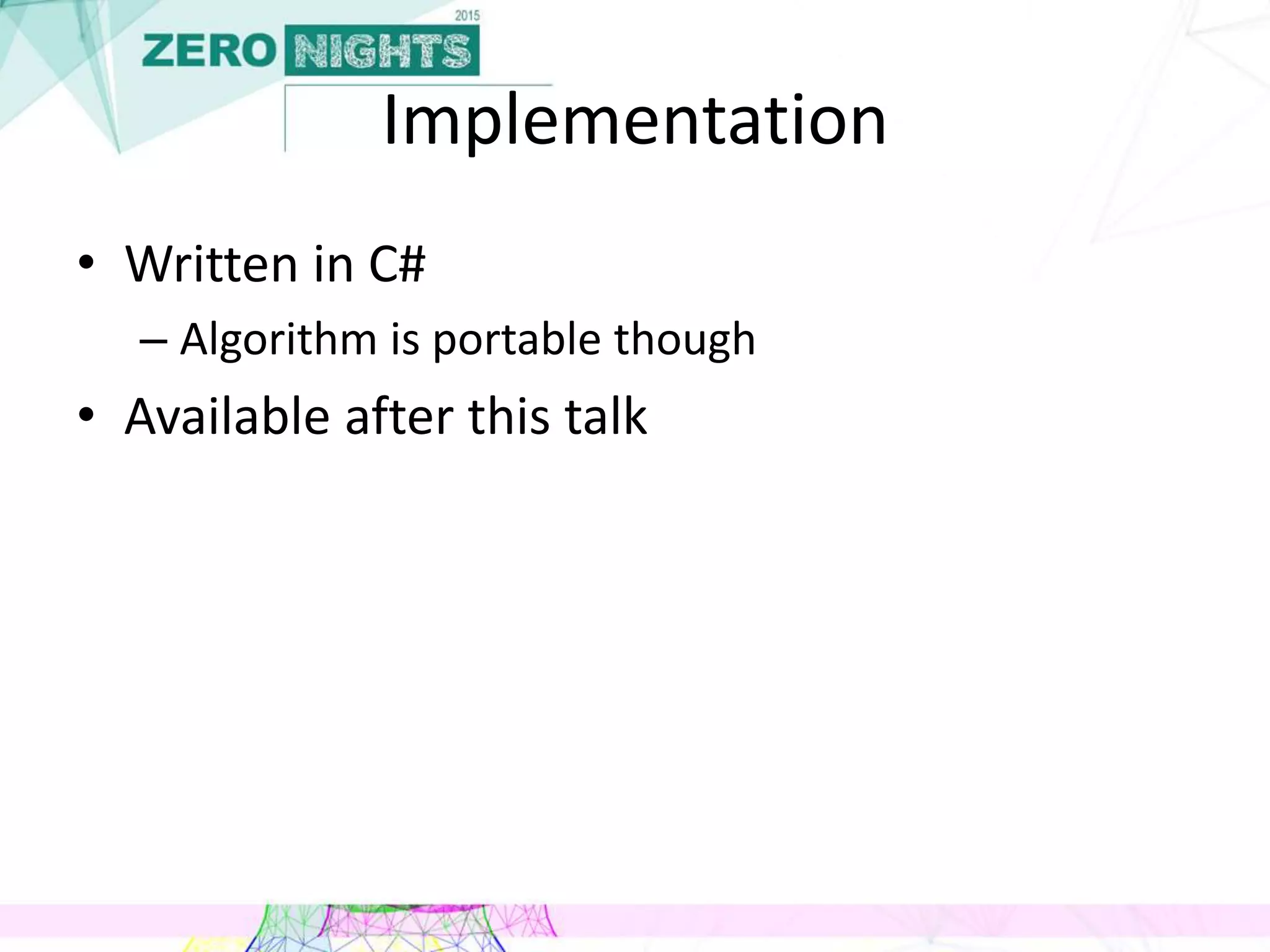 Implementation
• Written in C#
– Algorithm is portable though
• Available after this talk
 