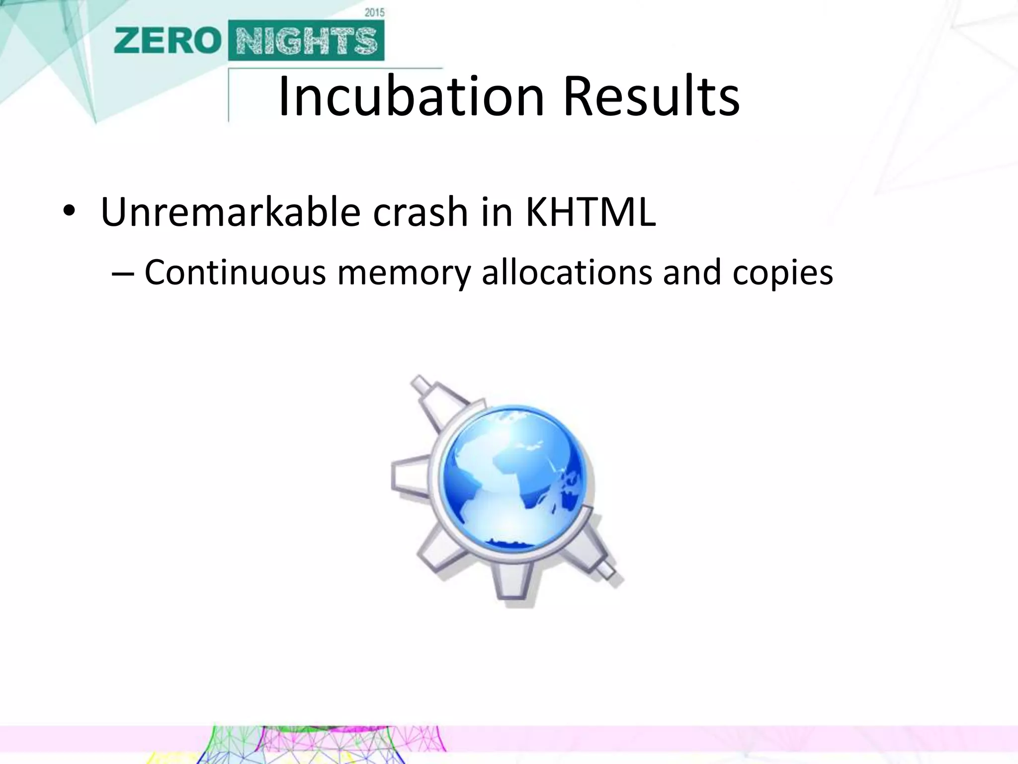 Incubation Results
• Unremarkable crash in KHTML
– Continuous memory allocations and copies
 