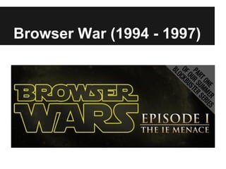 Browser War (1994 - 1997)
 