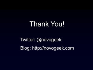 Thank You!

Twitter: @novogeek
Blog: http://novogeek.com
 