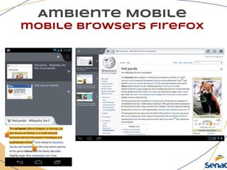 Ambiente Mobile
mobile browsers firefox
 
