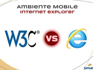 Ambiente Mobile
Internet explorer
 