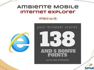 Ambiente Mobile
Internet explorer
HTML5 no IE:
 