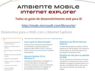 Ambiente Mobile
Internet explorer
Todos os guias de desenvolvimento web para IE
http://msdn.microsoft.com/library/ie/
 