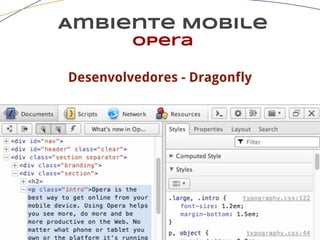 Ambiente Mobile
opera
Desenvolvedores - Dragonfly
 