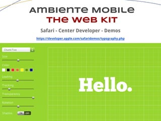 Ambiente Mobile
The Web Kit
Safari - Center Developer - Demos
https://developer.apple.com/safaridemos/typography.php
 