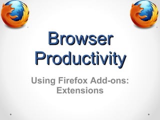 Browser Productivity Using Firefox Add-ons: Extensions 