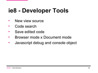 ie8 - Developer Tools New view source Code search Save edited code Browser mode x Document mode Javascript debug and console object HUGE   /  New Browsers 