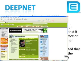 Deepnetwhich was Released October 19, 2006 The most recent version is 1.5.3 (BETA 3)The anti-phishing feature, in combination with other additions, led the developers to claim that it had a higher level of security than either Firefox or Internet Explorer—however, as the underlying rendering engine was still the same as that employed in Internet Explorer, it was suggested that the improved security would fail to address the vulnerabilities found in the rendering engine