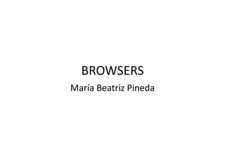 BROWSERS María Beatriz Pineda 