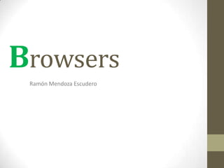 Browsers Ramón Mendoza Escudero 