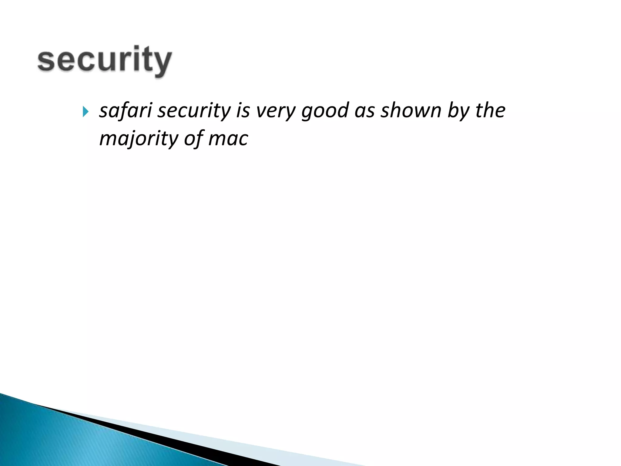 safari security is very good as shown by the majority of macsecurity