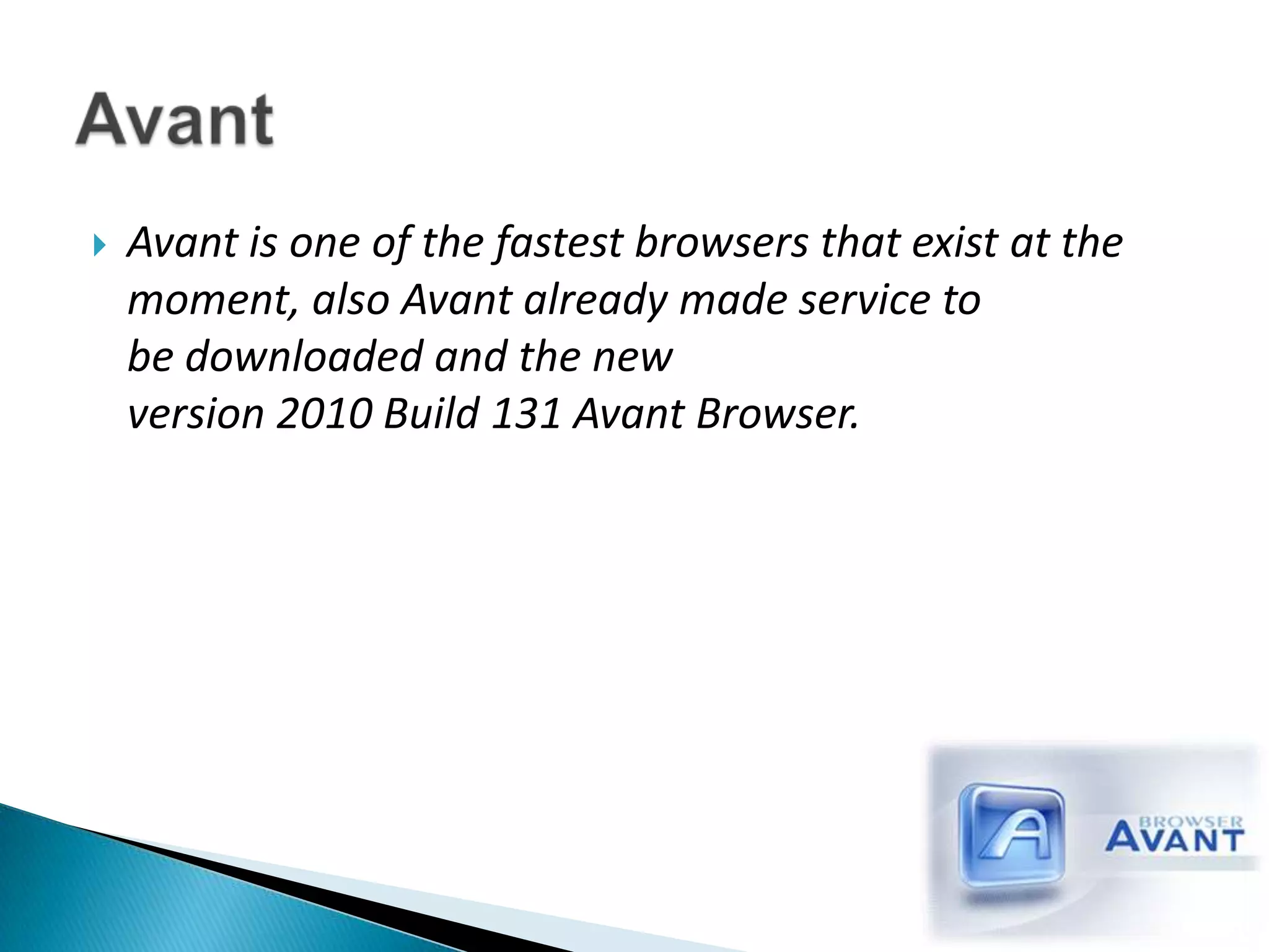 Avant is one of the fastest browsers that exist at the moment, also Avant already made ​​service to be downloaded and the new version 2010 Build 131 Avant Browser.Avant
