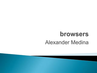 browsers Alexander Medina  