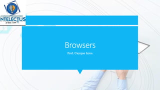 Browsers
Prof. Cayque Lima
 