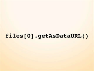 files[0].getAsDataURL()
 