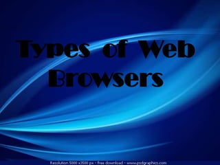 Types of Web
Browsers
 
