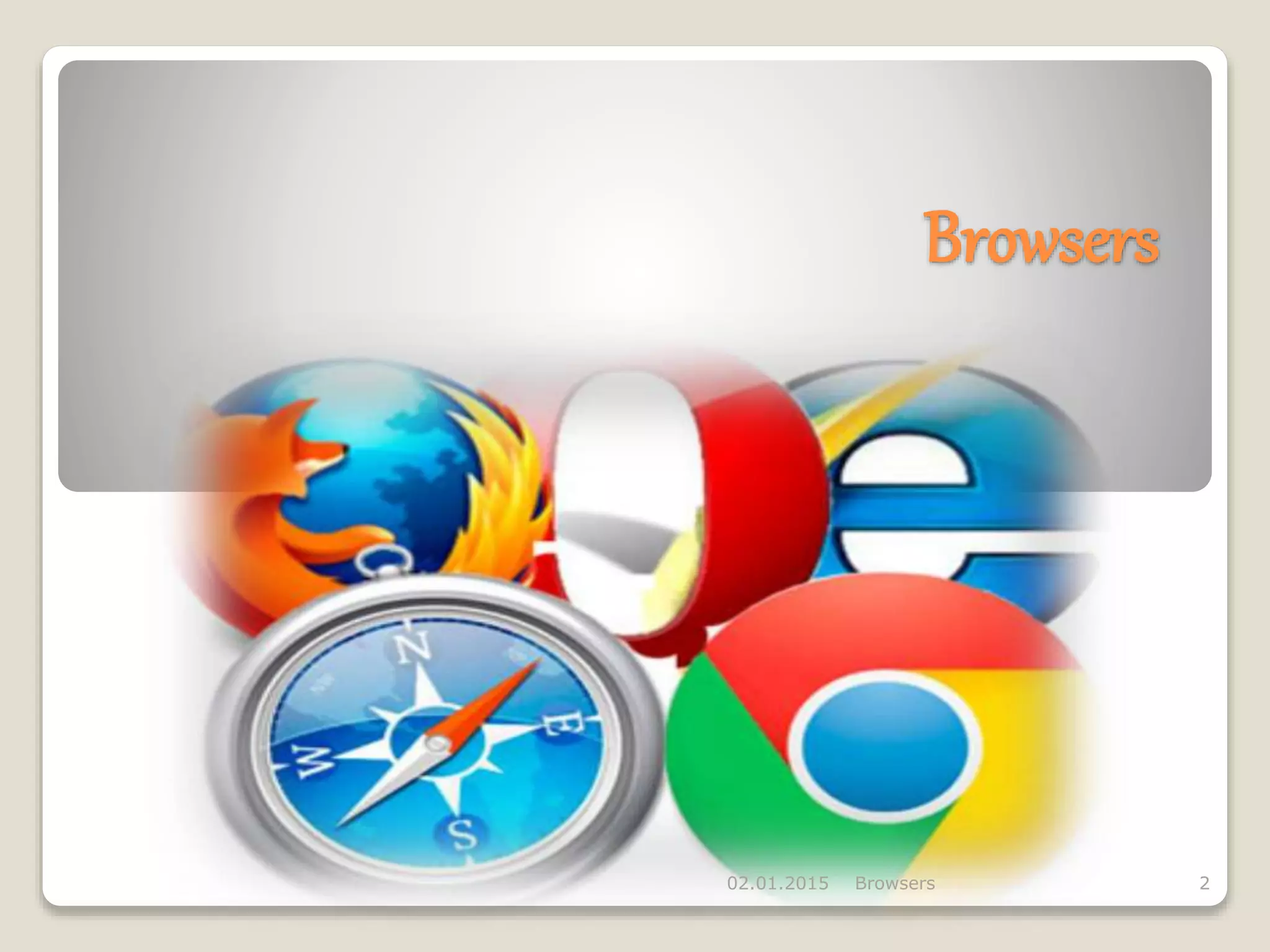 Browsers
02.01.2015 Browsers 2
 
