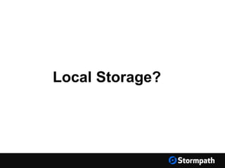 Local Storage?
 