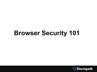 Browser Security 101
 