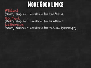 Fittext

More Good links

jQuery plug-in - Excellent for headlines

BigText

jQuery plug-in - Excellent for headlines

Lettering

jQuery plug-in - Excellent for radical typography

 