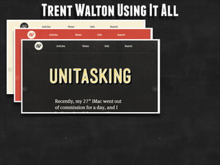 Trent Walton Using It All

 