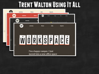 Trent Walton Using It All

 
