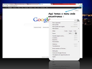Aqui temos o menu onde
encontramos :
 