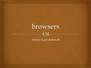 browsers Arturo Luis dereix B 