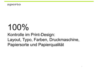100%
Kontrolle im Print-Design:
Layout, Typo, Farben, Druckmaschine,
Papiersorte und Papierqualität



                                       16
 