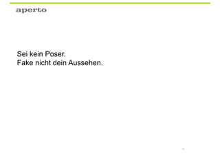 Sei kein Poser.
Fake nicht dein Aussehen.




                            64
 