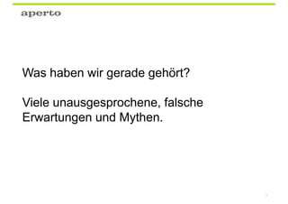 Was haben wir gerade gehört?

Viele unausgesprochene, falsche
Erwartungen und Mythen.




                                  9
 