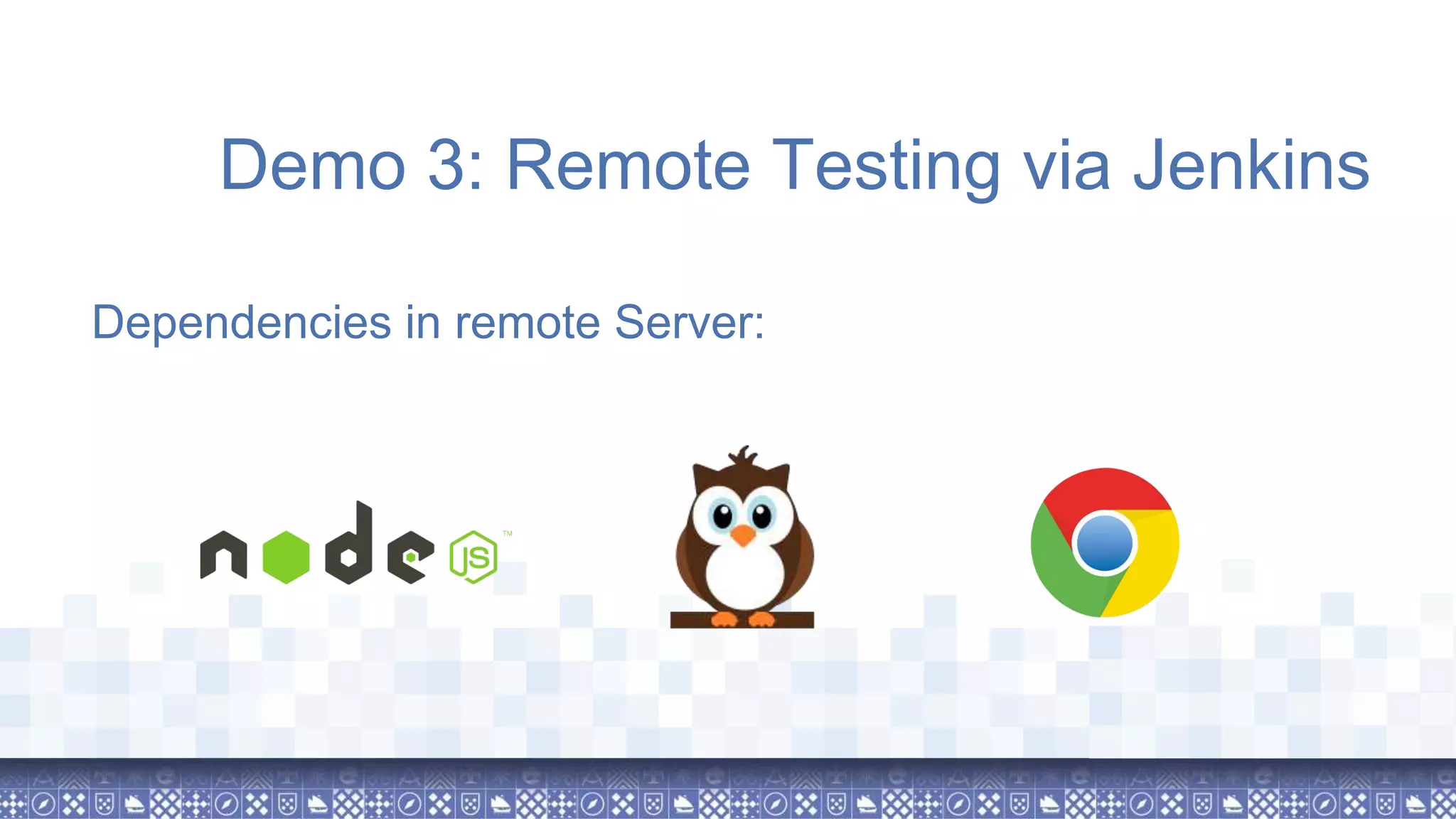 Dependencies in remote Server: Demo 3: Remote Testing via Jenkins 