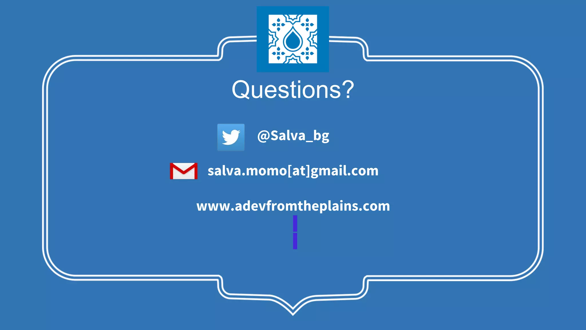 Questions? @Salva_bg salva.momo[at]gmail.com www.adevfromtheplains.com 