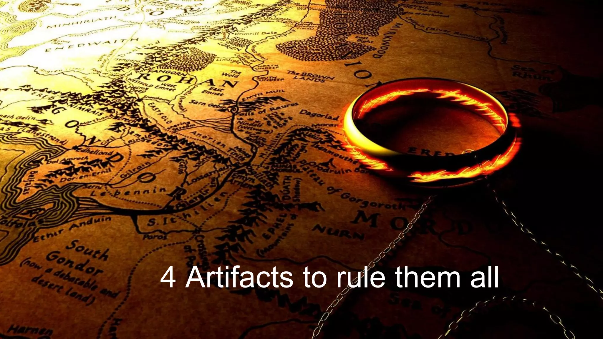 Main header
Subtitle
4 Artifacts to rule them all
 