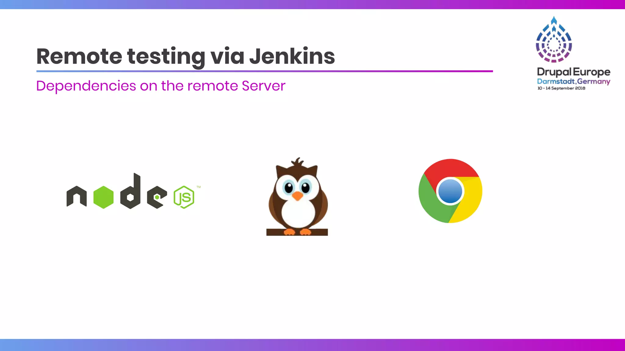 Remote testing via Jenkins
Dependencies on the remote Server
 