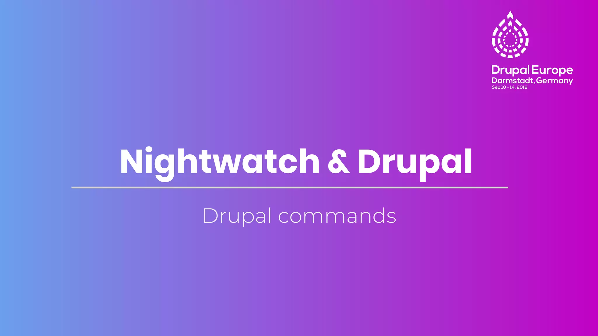 Drupal commands
Nightwatch & Drupal
 