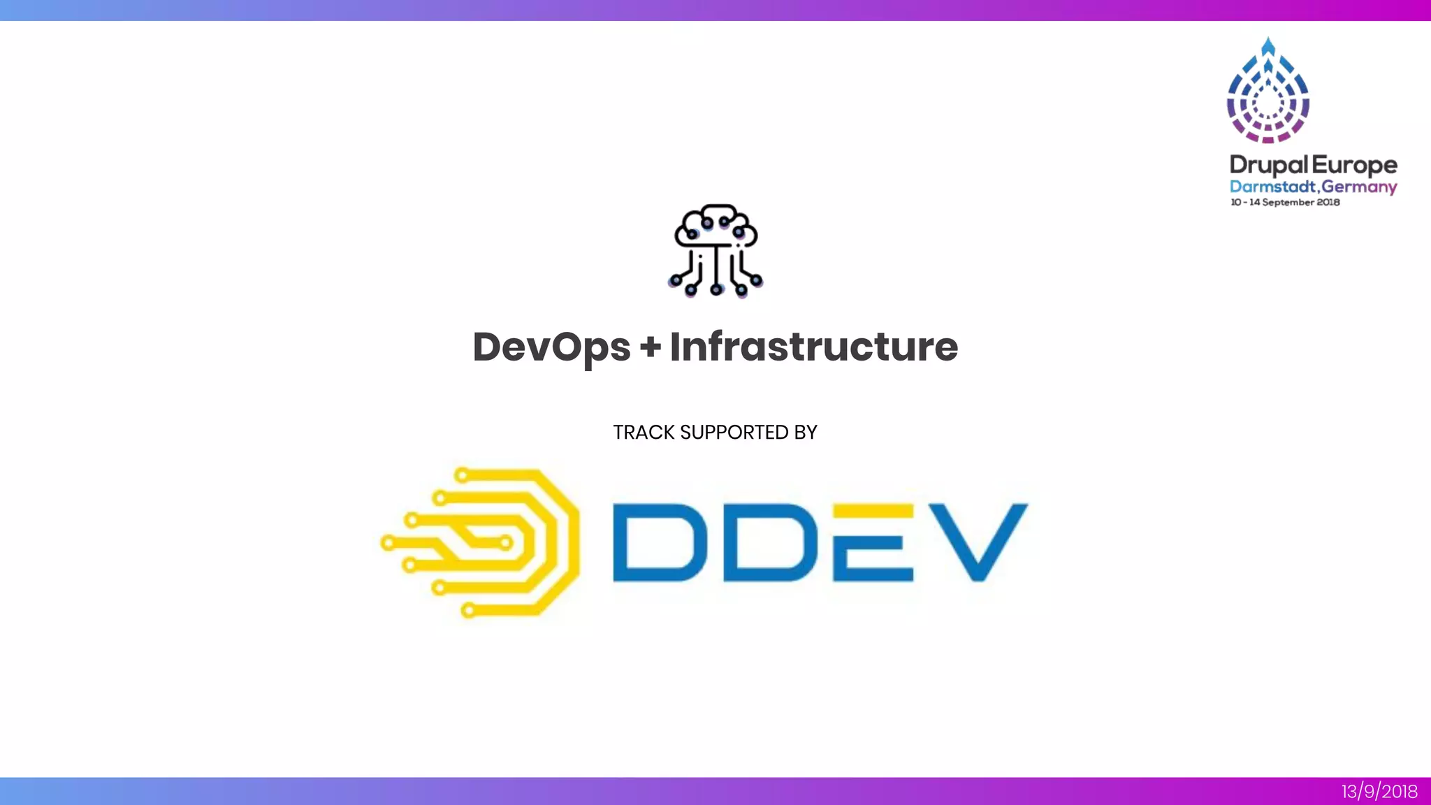 DevOps + Infrastructure
13/9/2018
TRACK SUPPORTED BY
 