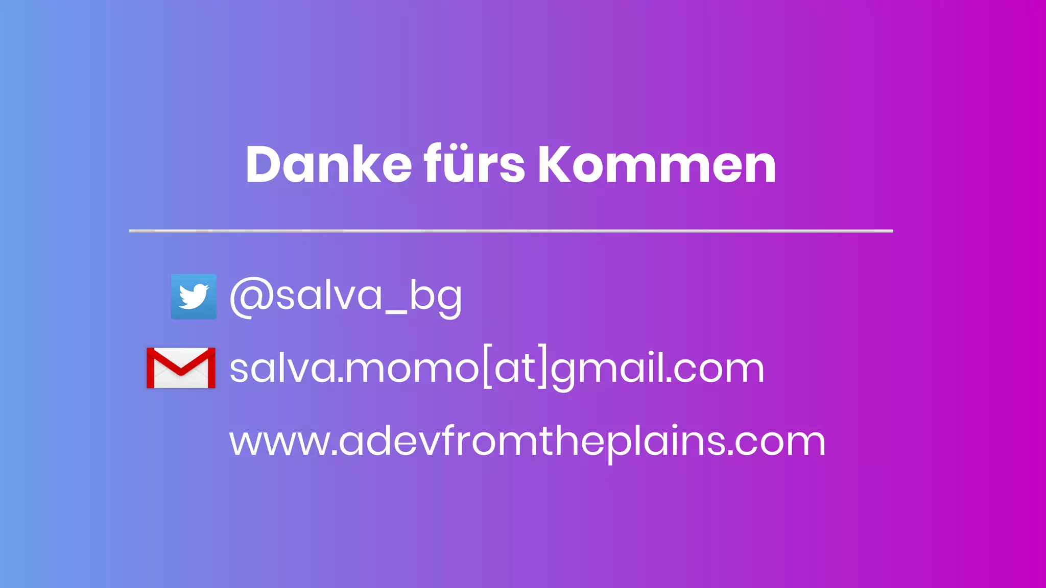 Danke fürs Kommen
@salva_bg
salva.momo[at]gmail.com
www.adevfromtheplains.com
 