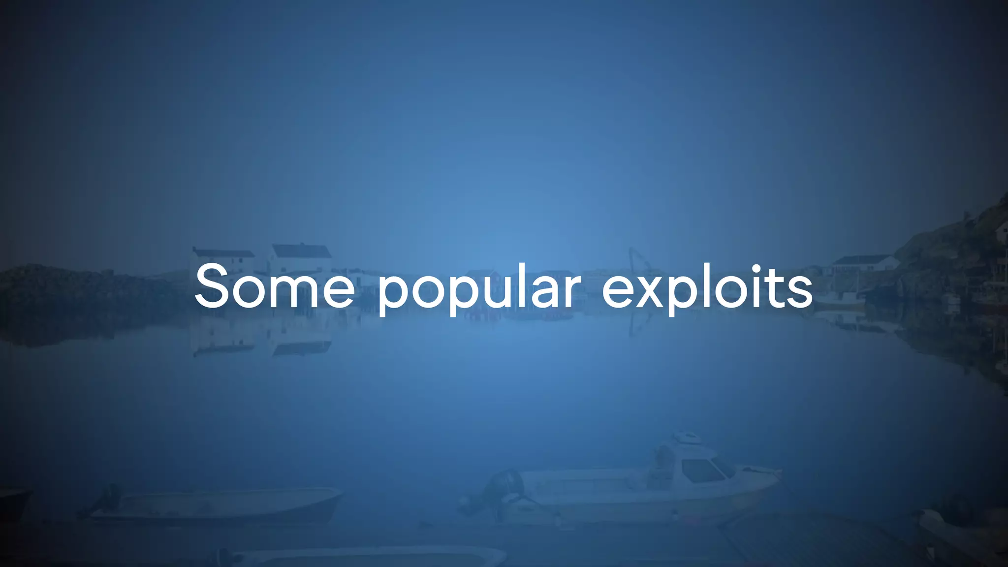 Some popular exploits
 