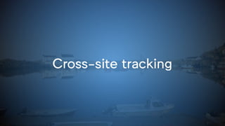 Cross-site tracking
 