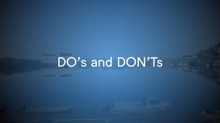 DO’s and DON’Ts
 