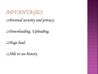 Personal security and privacy. Downloading, Uploading. Huge load. Able to see history. Web Browsers 