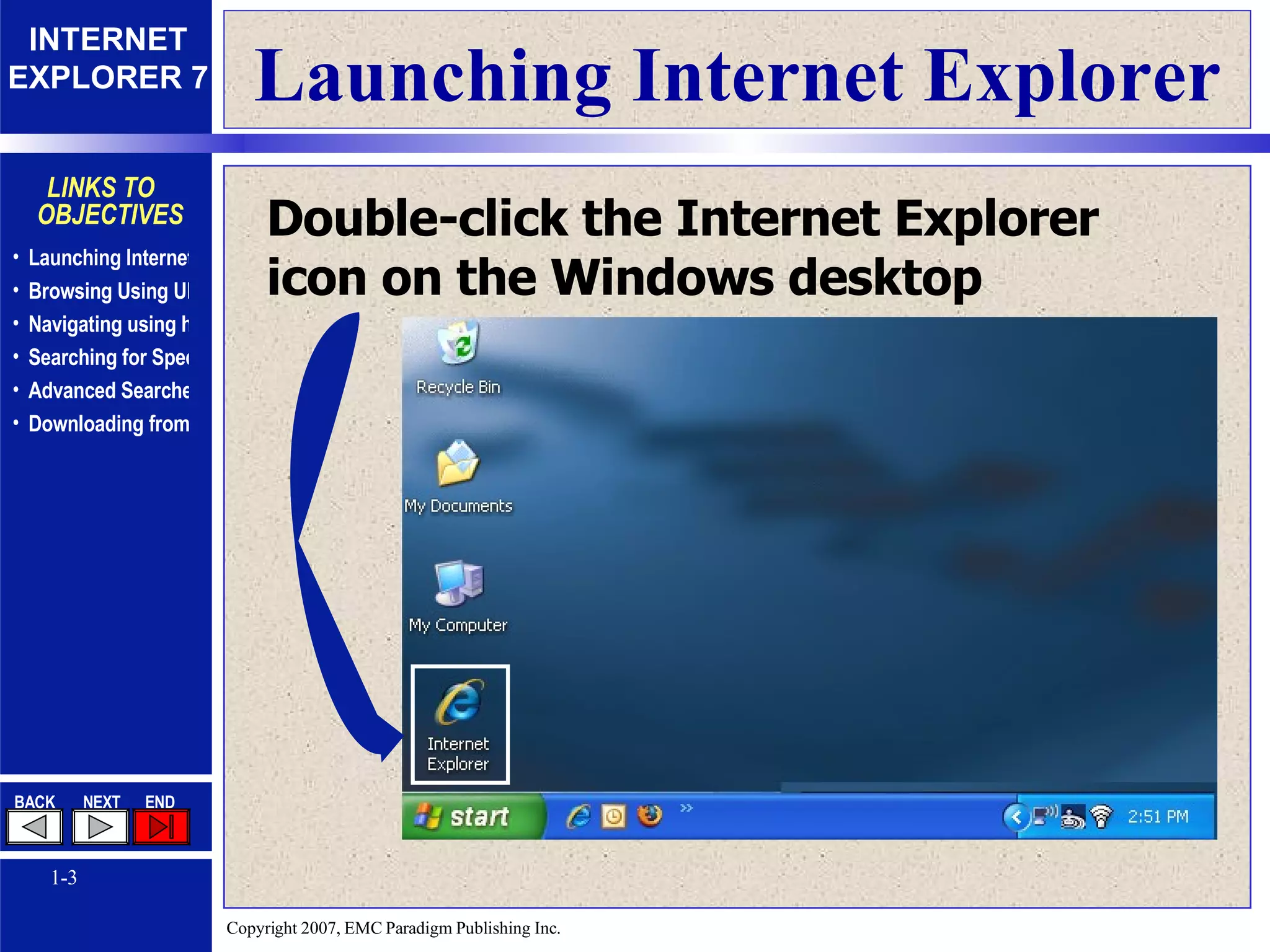 Launching Internet Explorer Double-click the Internet Explorer icon on the Windows desktop 