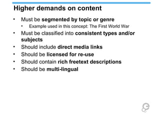 Higher demands on content
•   Must be segmented by topic or genre
    •   Example used in this concept: The First World Wa...