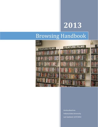 Page
2013
AndreaBoehme
IndianaState University
Last Updated:2/27/2013
Browsing Handbook
 