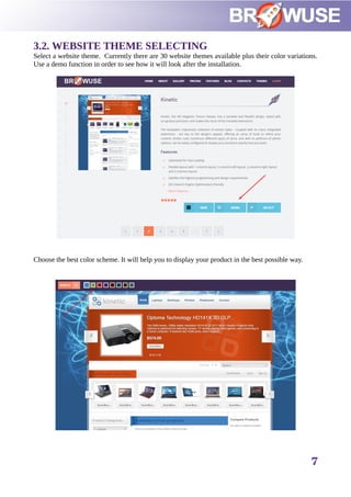 3.2. WEBSITE THEME SELECTING
Select a website theme. Currently there are 30 website themes available plus their color variations.
Use a demo function in order to see how it will look after the installation.
Choose the best color scheme. It will help you to display your product in the best possible way.
7
 