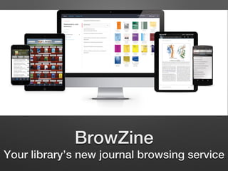 BrowZine!
Your library’s new journal browsing service!
 