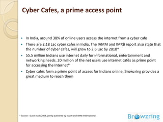 Browzring aggregates Internet cafe audience in to a unique platform by providing cyber café management system to cafe owners free of cost