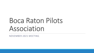 Boca Raton Pilots
Association
NOVEMBER 2021 MEETING
 